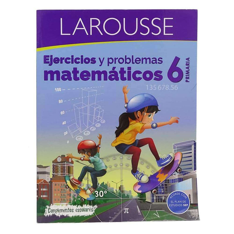 Larousse EDICIONES LAROUSSE, S.A. DE C.V. LIBRO ACTIVIDADES EJERCICIO MATEMATICOS 6
